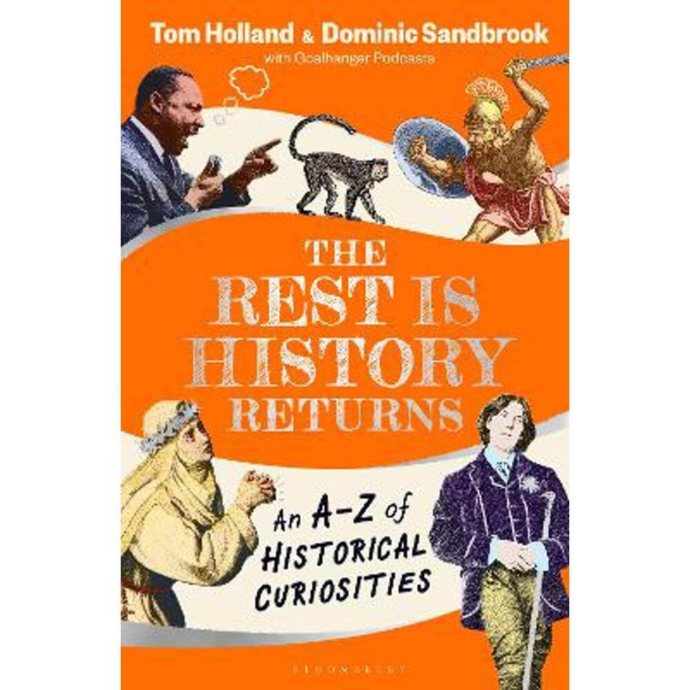 The Rest is History Returns: An A-Z of Historical Curiosities (Hardback) - Dominic Sandbrook (Historian)